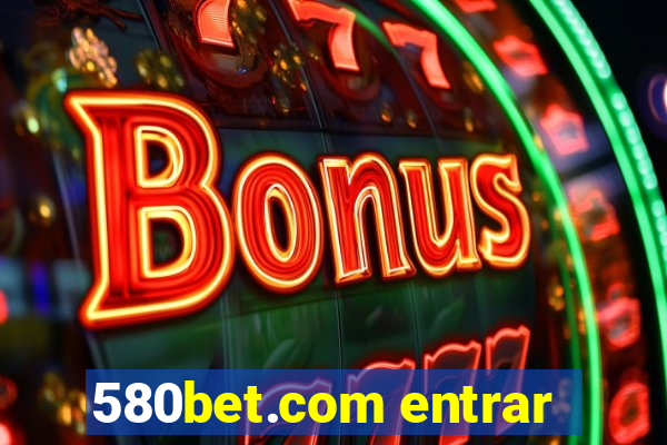 580bet.com entrar